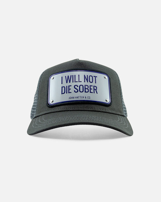 I Will Not Die Sober Grey Trucker Cap by John Hatter & CO, front view