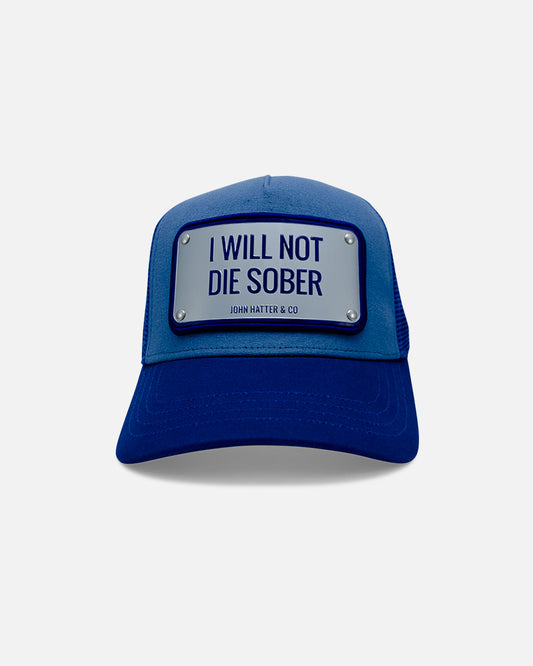 I Will Not Die Sober Blue Trucker Cap by John Hatter & CO, front view